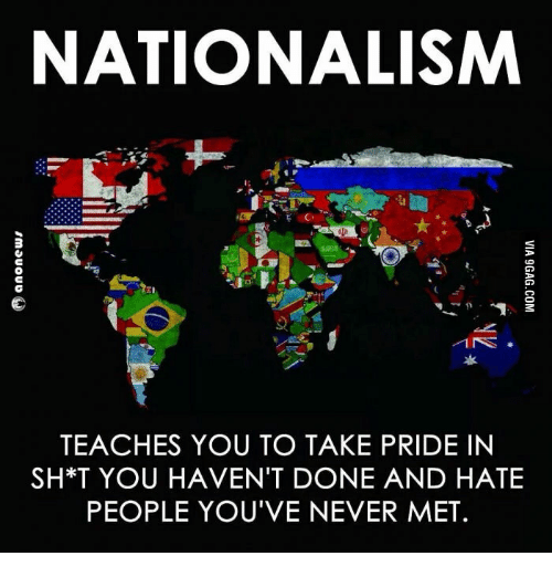 nationalism-teaches-you-to-take-pride-in-sh-t-you-havent-13842987.png